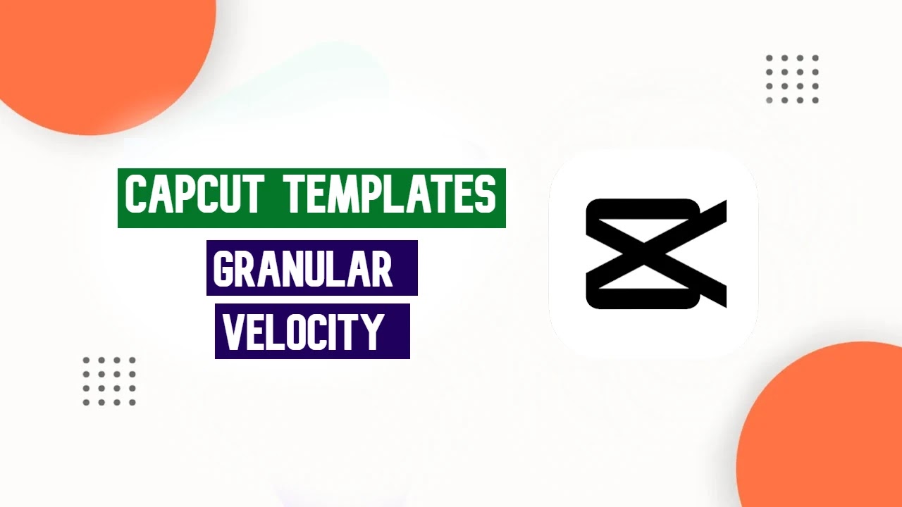 granular-velocity-capcut-template-free-link-2023-additional-articles